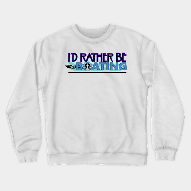 Rather be Boating Crewneck Sweatshirt by Sailfaster Designs